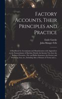 Factory Accounts, Their Principles and Practice; a Handbook for Accountants and Manufacturers With Appendices on the Nomenclature of Machine Details; the Income Tax Acts; the Rating of Factories; Fire and Boiler Insurance; the Factory and Workshop.