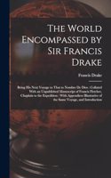 The World Encompassed by Sir Francis Drake: Being His Next Voyage to That to Nombre De Dios: Collated With an Unpublished Manuscript of Francis Fletcher, Chaplain to the Expedition: With Appen