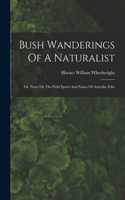 Bush Wanderings Of A Naturalist