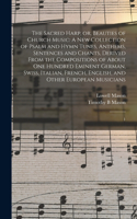 Sacred Harp, or, Beauties of Church Music: A new Collection of Psalm and Hymn Tunes, Anthems, Sentences and Chants, Derived From the Compositions of About one Hundred Eminent German, Swiss, I