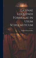Latinae Loquendi Formulae in Usum Scholasticum