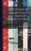 Works Of Ralph Waldo Emerson ... Fireside Edition; Volume 9