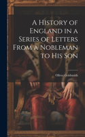 History of England in a Series of Letters From a Nobleman to His Son