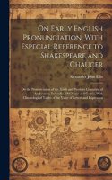 On Early English Pronunciation, With Especial Reference to Shakespeare and Chaucer