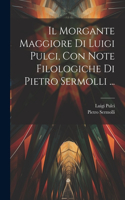 Morgante Maggiore Di Luigi Pulci, Con Note Filologiche Di Pietro Sermolli ...