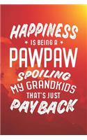 Happiness Is Being A Pawpaw Spoiling My Grandkids That's Just Payback: Family life grandpa dad men father's day gift love marriage friendship parenting wedding divorce Memory dating Journal Blank Lined Note Book