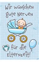 Wir wünschen gute Nerven für die Elternzeit!