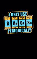 I only use SARCASM Periodically