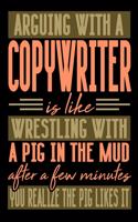 Arguing with a COPYWRITER is like wrestling with a pig in the mud. After a few minutes you realize the pig likes it.: Graph Paper 5x5 Notebook for People who like Humor and Sarcasm