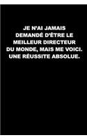 Je N'ai Jamais Demandé D'être Le Meilleur Directeur Du Monde, Mais Me Voici. Une Réussite Absolue