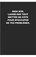 Bien Sûr. Laisse-moi Tout Mettre De Côté Pour M'occuper De Tes Problèmes