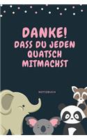 Danke! Dass Du Jeden Quatsch Mitmachst Notizbuch