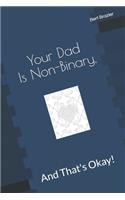Your Dad Is Non-Binary, And That's Okay!