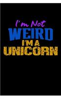 I'm Not Weird I'm A Unicorn