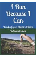 I Run Because I Can: Track of your Athletic Abilities