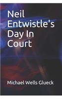 Neil Entwistle's Day In Court