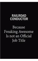 Railroad Conductor Because Freaking Awesome Is Not An Official Job Title: 6x9 Unlined 120 pages writing notebooks for Women and girls