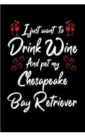 I Just Wanna Drink Wine And Pet My Chesapeake Bay Retriever