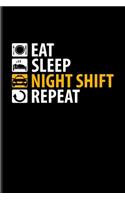 Eat Sleep Night Shift Repeat