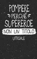Pompiere Perché Supereroe Non Un Titolo Ufficiale: Mestiere Lavoro Professione Idea Libro Regalo Taccuino Journal Blocco Quaderno Agendina Diario Giornale Per Uomo - 120 Pagine Griglia Punti (Dot Gri
