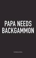 Papa Needs Backgammon: A 6x9 Inch Matte Softcover Diary Notebook with 120 Blank Lined Pages and a Funny Gaming Cover Slogan