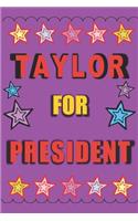 Taylor for President: Vote for Taylor the Personalized Blank Lined Notebook Journal Diary for Anyone Named Taylor