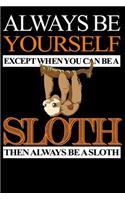 Always Be Yourself Except When You Can Be A Sloth Then Always Be A Sloth: Lined Sample Notebook
