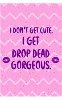 I Don't Get Cute. I Get Drop Dead Gorgeous.: Blank Lined Notebook Journal Diary Composition Notepad 120 Pages 6x9 Paperback ( Drag Queen ) (Pink Stripes)
