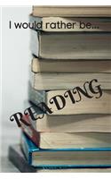 I Would Rather be Reading: Lined Notebook / Journal - Ideal gift for book lovers.