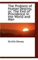The Problem of Human Destiny, Or, the End of Providence in the World and Man: (English)