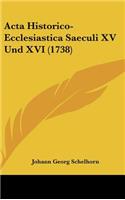 ACTA Historico-Ecclesiastica Saeculi XV Und XVI (1738)