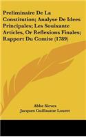 Preliminaire de La Constitution; Analyse de Idees Principales; Les Souixante Articles, or Reflexions Finales; Rapport Du Comite (1789)