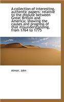A Collection of Interesting, Authentic Papers: Relative to the Dispute Between Great Britain and AME