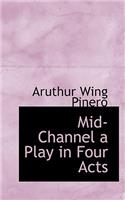 Mid-Channel a Play in Four Acts