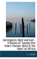 Garenganze, West and East: A Review of Twenty-One Years' Pioneer Work in the Heart of Africa(English)