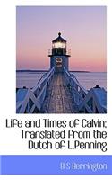 Life and Times of Calvin; Translated from the Dutch of L.Penning