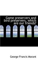 Game Preservers and Bird Preservers, Which Are Our Friends?