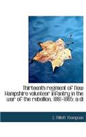 Thirteenth Regiment of New Hampshire Volunteer Infantry in the War of the Rebellion, 1861-1865