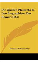 Die Quellen Plutarchs In Den Biographieen Der Romer (1865): (German)