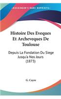 Histoire Des Eveques Et Archeveques De Toulouse