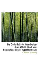 Die Credit-Noth Der Grundbesitzer Deren Abhülfe Durch Eine Norddeutsche Bundes-Hypotheken-Bank