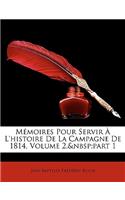 Memoires Pour Servir A L'Histoire de La Campagne de 1814, Volume 2, Part 1