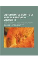 United States Courts of Appeals Reports (Volume 19); Cases Adjudged in the United States Circuit Court of Appeals. V. 1-63 Oct. 1891-Feb. 1899