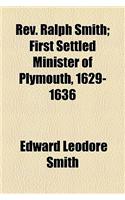 REV. Ralph Smith; First Settled Minister of Plymouth, 1629-1636
