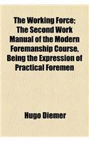 The Working Force; The Second Work Manual of the Modern Foremanship Course, Being the Expression of Practical Foremen
