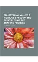 Educational Values & Methods Based on the Principles of the Training Process: (English)