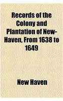 Records of the Colony and Plantation of New-Haven, from 1638 to 1649