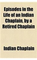 Episodes in the Life of an Indian Chaplain, by a Retired Chaplain: (English)