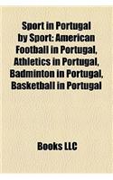 Sport in Portugal by Sport: American Football in Portugal, Athletics in Portugal, Badminton in Portugal, Basketball in Portugal(English)