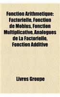 Fonction Arithmetique: Factorielle, Fonction de Mobius, Fonction Multiplicative, Analogues de La Factorielle, Fonction Additive(French)